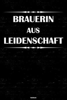 Brauerin aus Leidenschaft Notizbuch: Brauerin Journal DIN A5 liniert 120 Seiten Geschenk (German Edition)