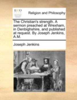Paperback The Christian's Strength. a Sermon Preached at Wrexham, in Denbighshire, and Published at Request. by Joseph Jenkins, A.M. Book