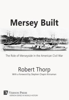 Hardcover Mersey Built: The Role of Merseyside in the American Civil War (Hardback, B&W Edition) Book
