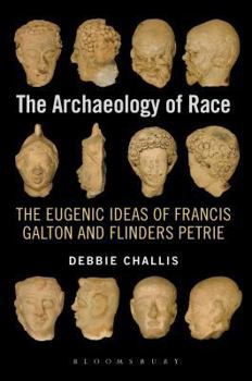 The Archaeology of Race: The Eugenic Ideas of Francis Galton and Flinders Petrie