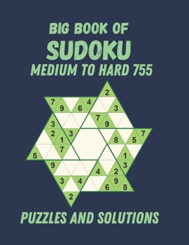 Paperback Big Book of Sudoku Medium to Hard 755 Puzzles and Solutions: A bargain bonanza for Sudoku lovers, Medium to Hard Sudoku Puzzle Book