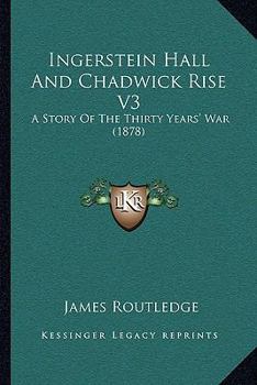 Paperback Ingerstein Hall And Chadwick Rise V3: A Story Of The Thirty Years' War (1878) Book