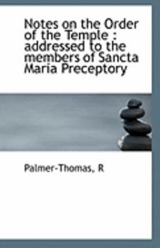 Paperback Notes on the Order of the Temple: Addressed to the Members of Sancta Maria Preceptory Book