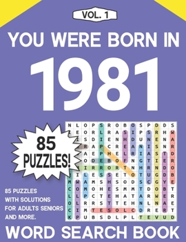 You Were Born In 1981: Word Search Puzzle Book: Seniors Adults & More Word Search Puzzles Book With 85 Puzzles - Vol. 1