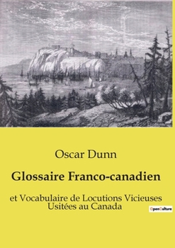 Paperback Glossaire Franco-canadien: et Vocabulaire de Locutions Vicieuses Usitées au Canada [French] Book