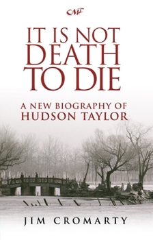 Paperback It Is Not Death to Die: A New Biography of Hudson Taylor Book