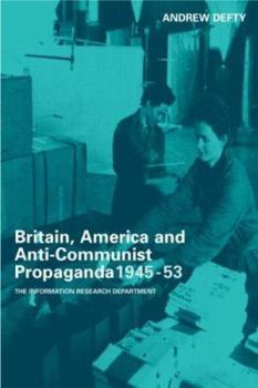 Hardcover Britain, America and Anti-Communist Propaganda 1945-53: The Information Research Department Book