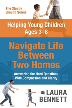 Helping Young Children Ages 3-8 Navigate Life Between Two Homes (The Steady Ground Series)
