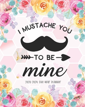 Paperback I Mustache You To Be Mine 2020-2024 Five Year Planner: Agenda The Next Five Year Monthly Schedule Organizer 60 Months Calendar Federal Holidays Busine Book