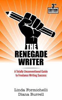 Paperback The Renegade Writer: A Totally Unconventional Guide to Freelance Writing Success Book