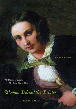 Paperback Woman Behind the Painter: The Diaries of Rosalie, Mrs. James Clarke Hook Book