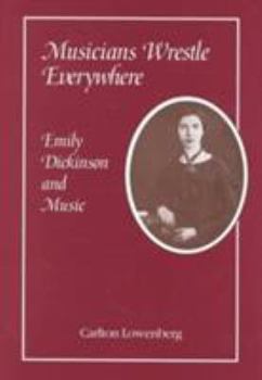 Hardcover Musicians Wrestle Everywhere: Emily Dickinson & Music Book