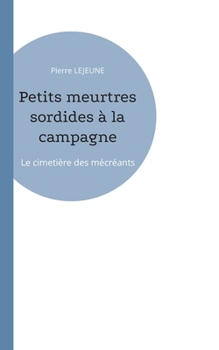 Paperback Petits meurtres sordides à la campagne: Le cimetière des mécréants [French] Book