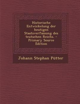 Paperback Historische Entwickelung Der Heutigen Staatsverfassung Des Teutschen Reichs. - Primary Source Edition [German] Book
