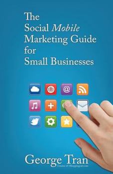 Paperback The Social Mobile Marketing Guide for Small Businesses: An EASY Guide to Mobile Marketing Book