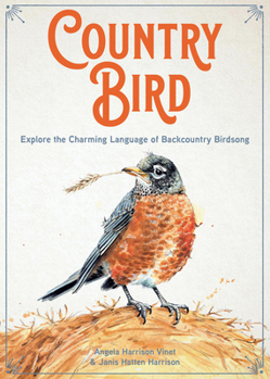 Hardcover Country Bird: Explore the Charming Language of Backcountry Birdsong Book