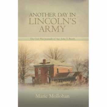 Another Day in Lincoln's Army: The Civil War Journals of Sgt. John T. Booth