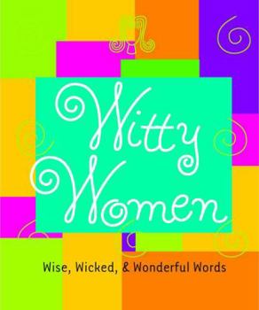 Hardcover Witty Women:: Wise, Wicked, & Wonderful Words Book