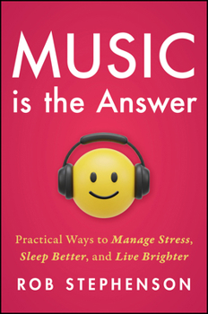 Hardcover Music Is the Answer: Practical Ways to Manage Stress, Sleep Better, and Live Brighter Book