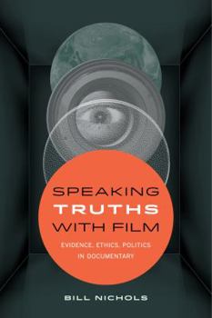 Paperback Speaking Truths with Film: Evidence, Ethics, Politics in Documentary Book
