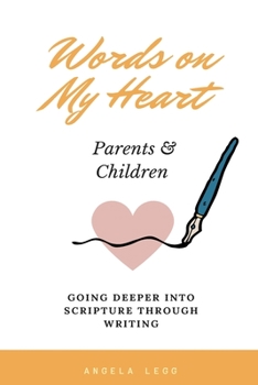 Paperback Words on My Heart - Parents and Children: Going Deeper into Scripture through Writing Book