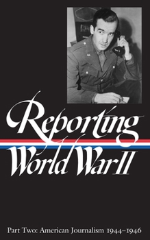 Hardcover Reporting World War II Vol. 2 (Loa #78): American Journalism 1944-1946 Book