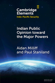 Indian Public Opinion toward the Major Powers (Elements in Indo-Pacific Security)