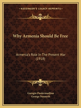 Paperback Why Armenia Should Be Free: Armenia's Role In The Present War (1918) Book