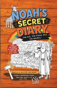 NOAH'S SECRET DIARY, Kids Bible Stories: The Ark, The Flood, and The Rainbow - A Bible Adventure About Faith, Obedience, and God’s Promise - Christian books (Bible Heroes’ Secret Diaries)