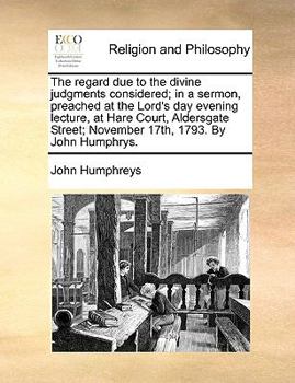 Paperback The regard due to the divine judgments considered; in a sermon, preached at the Lord's day evening lecture, at Hare Court, Aldersgate Street; November Book