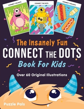 Paperback The Insanely Fun Connect The Dots Book For Kids: Over 60 Original Illustrations with Space, Underwater, Jungle, Food, Monster, and Robot Themes [Large Print] Book