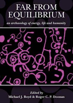 Far from Equilibrium : An Archaeology of Energy, Life and Humanity: a Response to the Archaeology of John C. Barrett