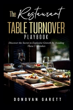 Paperback The Restaurant Table Turnover Playbook: Discover the Secret to Explosive Growth by Avoiding These 5 Mistakes Book