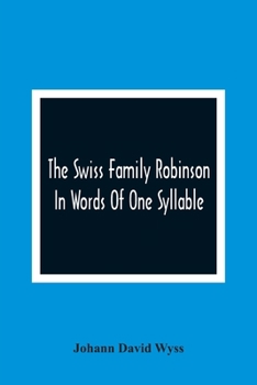 The Swiss Family Robinson [By J.D. Wyss] in Words of One Syllable by Mary Godolphin