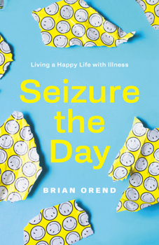 Paperback Seizure the Day: Living a Happy Life with Illness Book