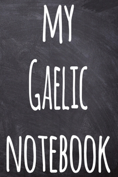 Paperback My Gaelic Notebook: The perfect gift for anyone learning a new language - 6x9 119 page lined journal! Book