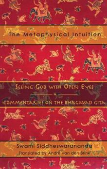 Paperback The Metaphysical Intuition: Seeing God with Open Eyes: Commentaries on the Bhagavad Gita Book