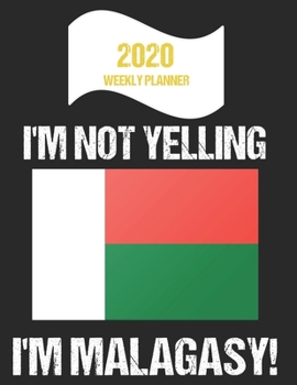 Paperback 2020 Weekly Planner I'm Not Yelling I'm Malagasy: Funny Madagascar Flag Quote Dated Calendar With To-Do List Book