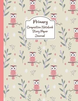 Paperback Primary Composition Notebook Story Paper Journal: Sweetie Owl - Primary Composition Notebook - Story Journal For Grades K-2 & 3 Draw and white journal Book