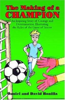Paperback The Making Of A Champion: An Inspiring Story Of Courage And Determination, Illustrating The Rules Of The Game Of Soccer Book