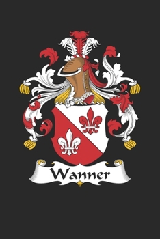 Paperback Wanner: Wanner Coat of Arms and Family Crest Notebook Journal (6 x 9 - 100 pages) Book