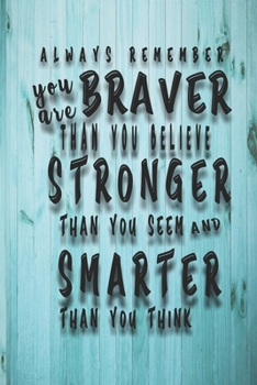 Paperback Always Remember You Are Braver: Than You Believe - Stronger Than You Seem - Smarter Than You Think: Lined Notebook/Journal For Girls & women; Inspirat Book