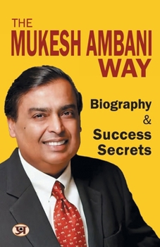 Paperback The Mukesh Ambani Way: Biography & Success Secrets (Reliance Industries) Life Lesson From A Successful & Inspirational Businessman Book