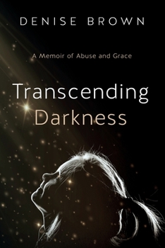 Paperback Transcending Darkness: A Memoir of Abuse and Grace Book