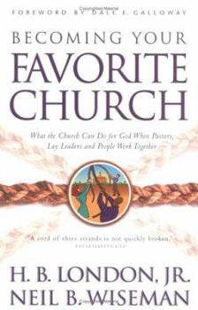 Paperback Becoming Your Favorite Church: What the Church Can Do for God When Pastors, Lay Leaders and People Work Together Book
