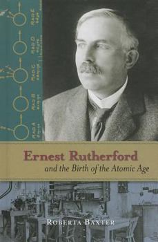 Ernest Rutherford and the Birth of the Atomic Age - Book  of the Profiles in Science