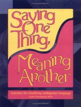 Paperback Saying One Thing, Meaning Another: Activities for Clarifying Ambiguous Language Book