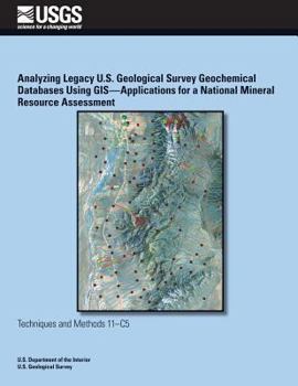 Paperback Analyzing Legacy U.S. Geological Survey Geochemical Databases Using GIS? Applications for a National Mineral Resource Assessment Book