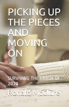 Paperback Picking Up the Pieces and Moving on: Surviving the Crash of 2020 Book