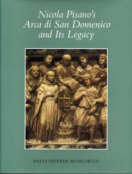 Nicola Pisano's Arca Di San Domenico and Its Legacy (Monographs on the Fine Arts) - Book  of the College Art Association Monograph